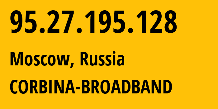 IP-адрес 95.27.195.128 (Москва, Москва, Россия) определить местоположение, координаты на карте, ISP провайдер AS8402 CORBINA-BROADBAND // кто провайдер айпи-адреса 95.27.195.128