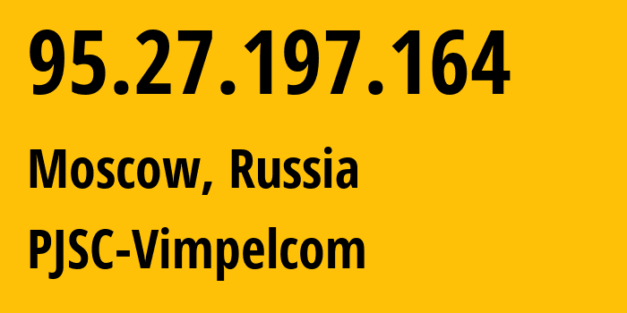 IP address 95.27.197.164 (Moscow, Moscow, Russia) get location, coordinates on map, ISP provider AS8402 PJSC-Vimpelcom // who is provider of ip address 95.27.197.164, whose IP address