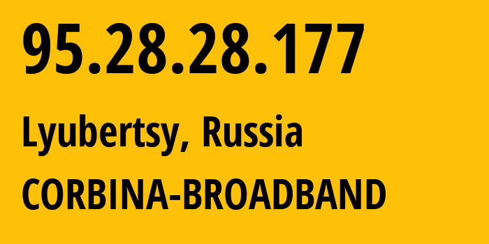 IP address 95.28.28.177 (Lyubertsy, Moscow Oblast, Russia) get location, coordinates on map, ISP provider AS8402 CORBINA-BROADBAND // who is provider of ip address 95.28.28.177, whose IP address