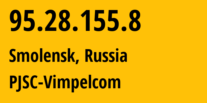 IP-адрес 95.28.155.8 (Смоленск, Смоленская Область, Россия) определить местоположение, координаты на карте, ISP провайдер AS8402 PJSC-Vimpelcom // кто провайдер айпи-адреса 95.28.155.8