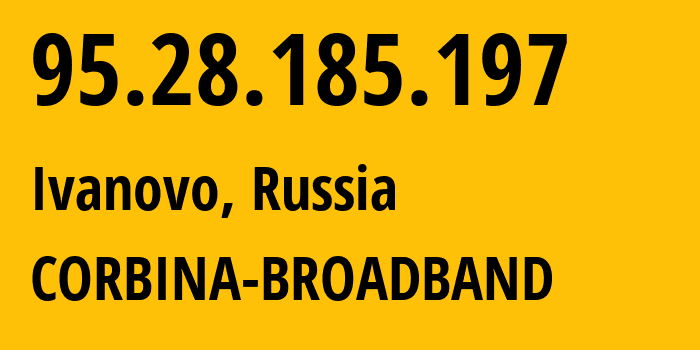 IP-адрес 95.28.185.197 (Иваново, Ивановская Область, Россия) определить местоположение, координаты на карте, ISP провайдер AS8402 CORBINA-BROADBAND // кто провайдер айпи-адреса 95.28.185.197