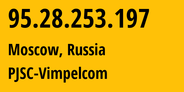 IP-адрес 95.28.253.197 (Москва, Москва, Россия) определить местоположение, координаты на карте, ISP провайдер AS8402 PJSC-Vimpelcom // кто провайдер айпи-адреса 95.28.253.197