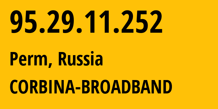 IP address 95.29.11.252 (Perm, Perm Krai, Russia) get location, coordinates on map, ISP provider AS8402 CORBINA-BROADBAND // who is provider of ip address 95.29.11.252, whose IP address