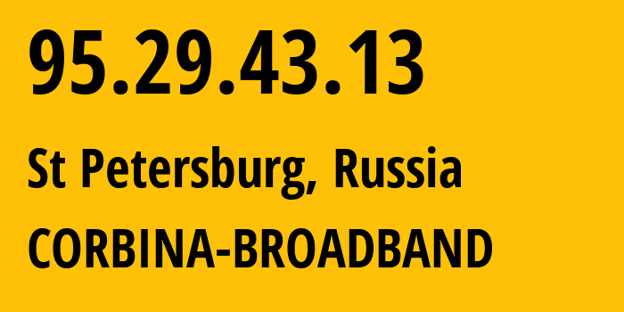 IP-адрес 95.29.43.13 (Санкт-Петербург, Санкт-Петербург, Россия) определить местоположение, координаты на карте, ISP провайдер AS8402 CORBINA-BROADBAND // кто провайдер айпи-адреса 95.29.43.13