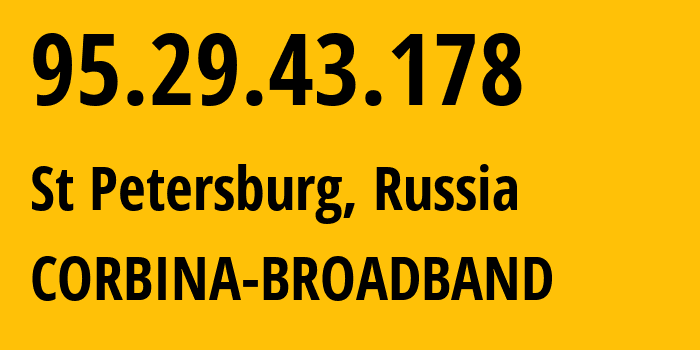 IP-адрес 95.29.43.178 (Санкт-Петербург, Санкт-Петербург, Россия) определить местоположение, координаты на карте, ISP провайдер AS8402 CORBINA-BROADBAND // кто провайдер айпи-адреса 95.29.43.178