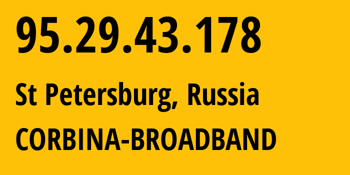 IP address 95.29.43.178 (St Petersburg, St.-Petersburg, Russia) get location, coordinates on map, ISP provider AS8402 CORBINA-BROADBAND // who is provider of ip address 95.29.43.178, whose IP address