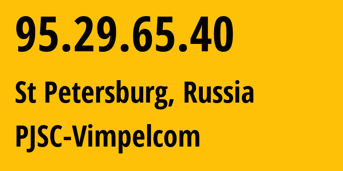 IP-адрес 95.29.65.40 (Санкт-Петербург, Санкт-Петербург, Россия) определить местоположение, координаты на карте, ISP провайдер AS3216 PJSC-Vimpelcom // кто провайдер айпи-адреса 95.29.65.40