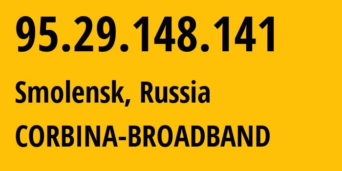 IP-адрес 95.29.148.141 (Смоленск, Смоленская Область, Россия) определить местоположение, координаты на карте, ISP провайдер AS8402 CORBINA-BROADBAND // кто провайдер айпи-адреса 95.29.148.141