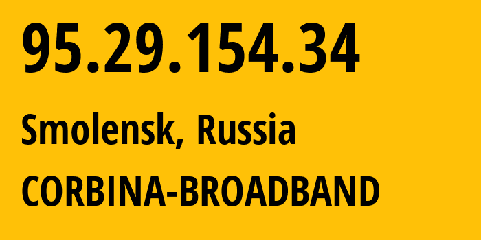 IP-адрес 95.29.154.34 (Смоленск, Смоленская Область, Россия) определить местоположение, координаты на карте, ISP провайдер AS8402 CORBINA-BROADBAND // кто провайдер айпи-адреса 95.29.154.34