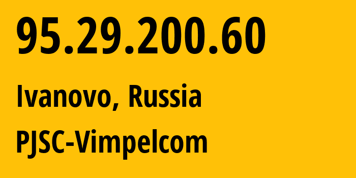 IP-адрес 95.29.200.60 (Иваново, Ивановская Область, Россия) определить местоположение, координаты на карте, ISP провайдер AS8402 PJSC-Vimpelcom // кто провайдер айпи-адреса 95.29.200.60