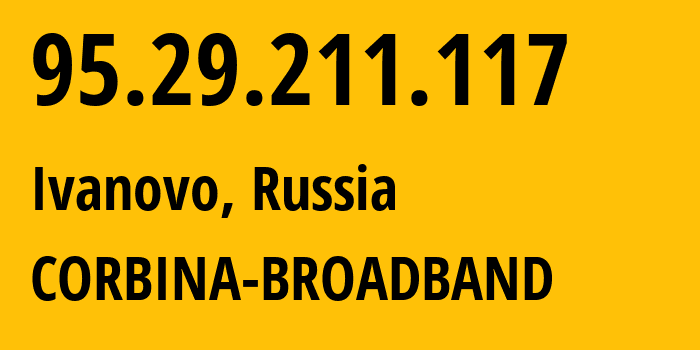 IP address 95.29.211.117 (Ivanovo, Ivanovo Oblast, Russia) get location, coordinates on map, ISP provider AS8402 CORBINA-BROADBAND // who is provider of ip address 95.29.211.117, whose IP address