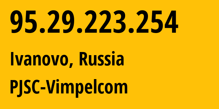 IP address 95.29.223.254 (Ivanovo, Ivanovo Oblast, Russia) get location, coordinates on map, ISP provider AS8402 CORBINA-BROADBAND // who is provider of ip address 95.29.223.254, whose IP address