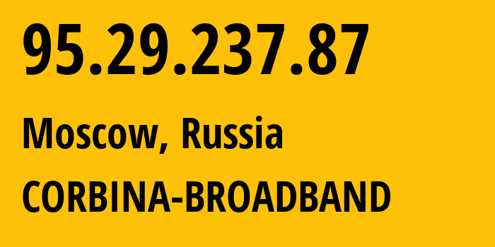 IP-адрес 95.29.237.87 (Москва, Москва, Россия) определить местоположение, координаты на карте, ISP провайдер AS8402 CORBINA-BROADBAND // кто провайдер айпи-адреса 95.29.237.87
