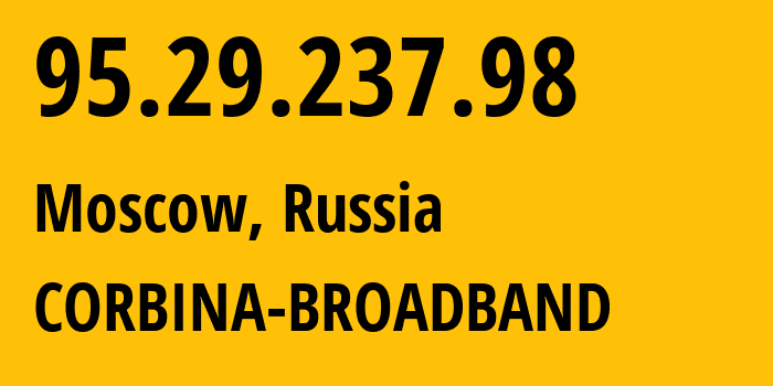 IP-адрес 95.29.237.98 (Москва, Москва, Россия) определить местоположение, координаты на карте, ISP провайдер AS8402 CORBINA-BROADBAND // кто провайдер айпи-адреса 95.29.237.98