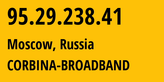 IP-адрес 95.29.238.41 (Москва, Москва, Россия) определить местоположение, координаты на карте, ISP провайдер AS8402 CORBINA-BROADBAND // кто провайдер айпи-адреса 95.29.238.41