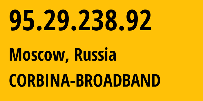 IP-адрес 95.29.238.92 (Москва, Москва, Россия) определить местоположение, координаты на карте, ISP провайдер AS8402 CORBINA-BROADBAND // кто провайдер айпи-адреса 95.29.238.92