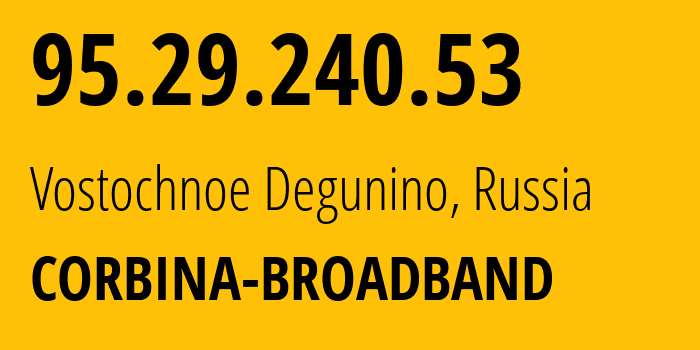 IP-адрес 95.29.240.53 (Восточное Дегунино, Москва, Россия) определить местоположение, координаты на карте, ISP провайдер AS8402 CORBINA-BROADBAND // кто провайдер айпи-адреса 95.29.240.53