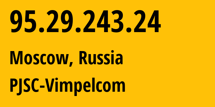 IP-адрес 95.29.243.24 (Москва, Москва, Россия) определить местоположение, координаты на карте, ISP провайдер AS8402 PJSC-Vimpelcom // кто провайдер айпи-адреса 95.29.243.24