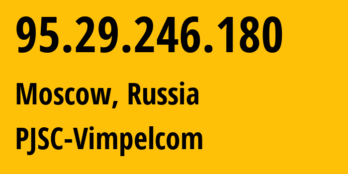 IP-адрес 95.29.246.180 (Москва, Москва, Россия) определить местоположение, координаты на карте, ISP провайдер AS8402 PJSC-Vimpelcom // кто провайдер айпи-адреса 95.29.246.180