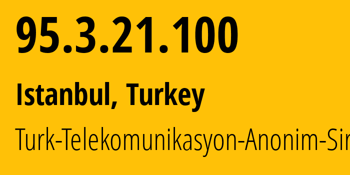 IP-адрес 95.3.21.100 (Стамбул, Стамбул, Турция) определить местоположение, координаты на карте, ISP провайдер AS9121 Turk-Telekomunikasyon-Anonim-Sirketi // кто провайдер айпи-адреса 95.3.21.100