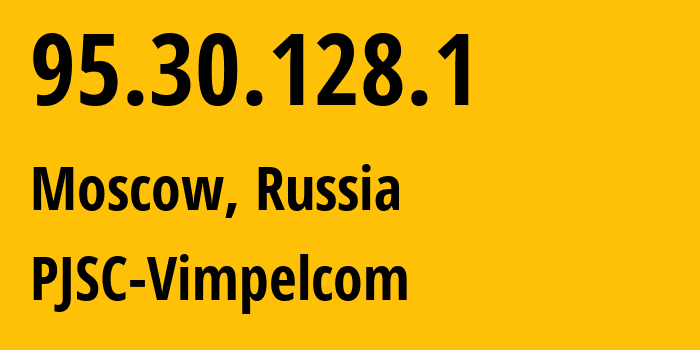 IP address 95.30.128.1 (Moscow, Moscow, Russia) get location, coordinates on map, ISP provider AS3216 PJSC-Vimpelcom // who is provider of ip address 95.30.128.1, whose IP address