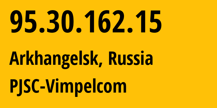 IP-адрес 95.30.162.15 (Архангельск, Архангельская Область, Россия) определить местоположение, координаты на карте, ISP провайдер AS8402 PJSC-Vimpelcom // кто провайдер айпи-адреса 95.30.162.15