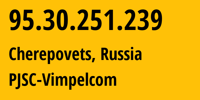 IP-адрес 95.30.251.239 (Череповец, Вологодская Область, Россия) определить местоположение, координаты на карте, ISP провайдер AS8402 PJSC-Vimpelcom // кто провайдер айпи-адреса 95.30.251.239