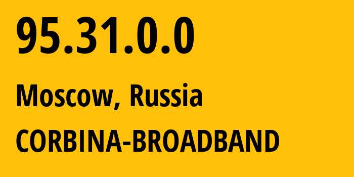 IP address 95.31.0.0 (Moscow, Moscow, Russia) get location, coordinates on map, ISP provider AS8402 CORBINA-BROADBAND // who is provider of ip address 95.31.0.0, whose IP address