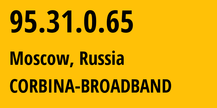 IP address 95.31.0.65 (Moscow, Moscow, Russia) get location, coordinates on map, ISP provider AS8402 CORBINA-BROADBAND // who is provider of ip address 95.31.0.65, whose IP address