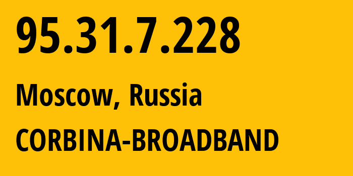 IP address 95.31.7.228 (Moscow, Moscow, Russia) get location, coordinates on map, ISP provider AS8402 CORBINA-BROADBAND // who is provider of ip address 95.31.7.228, whose IP address