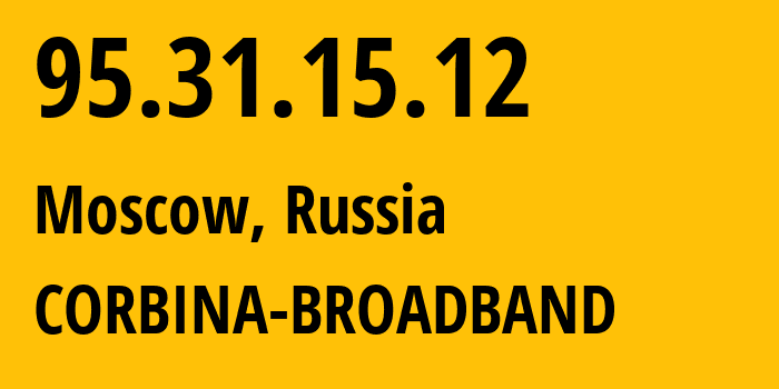 IP address 95.31.15.12 (Moscow, Moscow, Russia) get location, coordinates on map, ISP provider AS8402 CORBINA-BROADBAND // who is provider of ip address 95.31.15.12, whose IP address