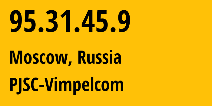 IP-адрес 95.31.45.9 (Москва, Москва, Россия) определить местоположение, координаты на карте, ISP провайдер AS8402 PJSC-Vimpelcom // кто провайдер айпи-адреса 95.31.45.9