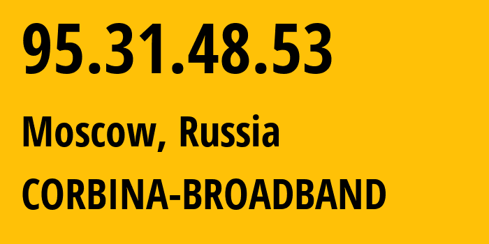 IP address 95.31.48.53 (Moscow, Moscow, Russia) get location, coordinates on map, ISP provider AS8402 CORBINA-BROADBAND // who is provider of ip address 95.31.48.53, whose IP address