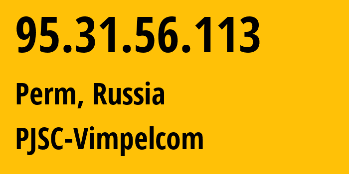 IP address 95.31.56.113 (Perm, Perm Krai, Russia) get location, coordinates on map, ISP provider AS8402 PJSC-Vimpelcom // who is provider of ip address 95.31.56.113, whose IP address