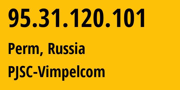 IP address 95.31.120.101 (Perm, Perm Krai, Russia) get location, coordinates on map, ISP provider AS8402 PJSC-Vimpelcom // who is provider of ip address 95.31.120.101, whose IP address