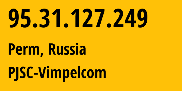 IP address 95.31.127.249 (Perm, Perm Krai, Russia) get location, coordinates on map, ISP provider AS8402 PJSC-Vimpelcom // who is provider of ip address 95.31.127.249, whose IP address