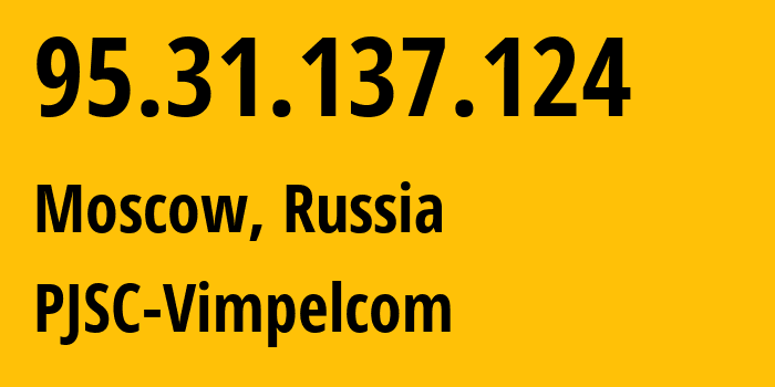 IP-адрес 95.31.137.124 (Москва, Москва, Россия) определить местоположение, координаты на карте, ISP провайдер AS8402 PJSC-Vimpelcom // кто провайдер айпи-адреса 95.31.137.124