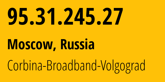 IP address 95.31.245.27 (Moscow, Moscow, Russia) get location, coordinates on map, ISP provider AS8402 Corbina-Broadband-Volgograd // who is provider of ip address 95.31.245.27, whose IP address