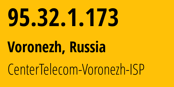 IP-адрес 95.32.1.173 (Воронеж, Воронежская Область, Россия) определить местоположение, координаты на карте, ISP провайдер AS12389 CenterTelecom-Voronezh-ISP // кто провайдер айпи-адреса 95.32.1.173