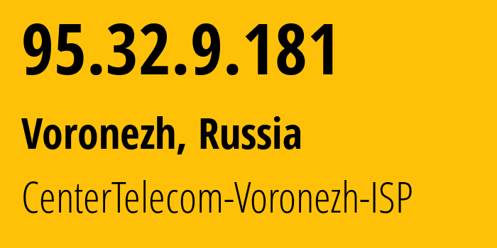 IP-адрес 95.32.9.181 (Воронеж, Воронежская Область, Россия) определить местоположение, координаты на карте, ISP провайдер AS12389 CenterTelecom-Voronezh-ISP // кто провайдер айпи-адреса 95.32.9.181