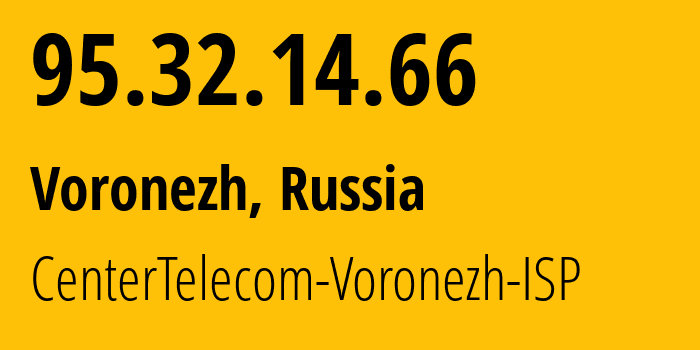 IP address 95.32.14.66 (Voronezh, Voronezh Oblast, Russia) get location, coordinates on map, ISP provider AS12389 CenterTelecom-Voronezh-ISP // who is provider of ip address 95.32.14.66, whose IP address