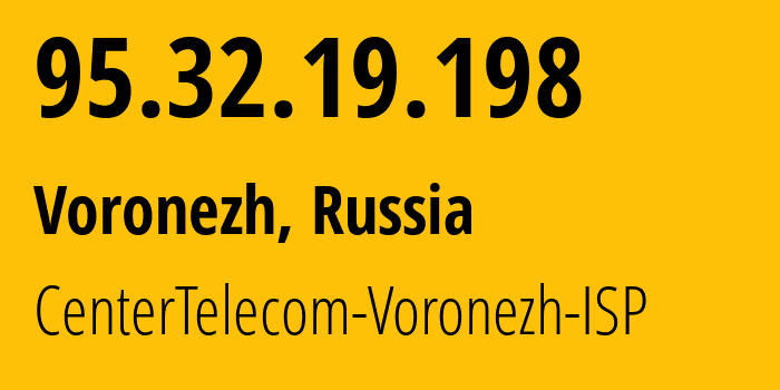 IP-адрес 95.32.19.198 (Воронеж, Воронежская Область, Россия) определить местоположение, координаты на карте, ISP провайдер AS12389 CenterTelecom-Voronezh-ISP // кто провайдер айпи-адреса 95.32.19.198