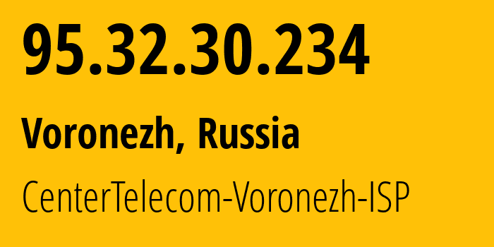 IP-адрес 95.32.30.234 (Воронеж, Воронежская Область, Россия) определить местоположение, координаты на карте, ISP провайдер AS21017 CenterTelecom-Voronezh-ISP // кто провайдер айпи-адреса 95.32.30.234