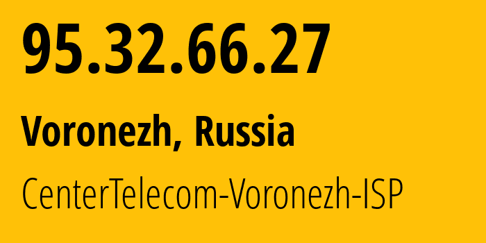 IP-адрес 95.32.66.27 (Воронеж, Воронежская Область, Россия) определить местоположение, координаты на карте, ISP провайдер AS12389 CenterTelecom-Voronezh-ISP // кто провайдер айпи-адреса 95.32.66.27