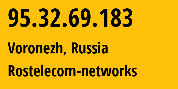 IP address 95.32.69.183 (Voronezh, Voronezh Oblast, Russia) get location, coordinates on map, ISP provider AS12389 Rostelecom-networks // who is provider of ip address 95.32.69.183, whose IP address