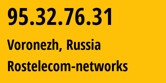 IP address 95.32.76.31 (Voronezh, Voronezh Oblast, Russia) get location, coordinates on map, ISP provider AS12389 Rostelecom-networks // who is provider of ip address 95.32.76.31, whose IP address