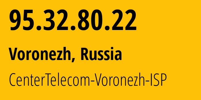 IP address 95.32.80.22 (Voronezh, Voronezh Oblast, Russia) get location, coordinates on map, ISP provider AS12389 CenterTelecom-Voronezh-ISP // who is provider of ip address 95.32.80.22, whose IP address