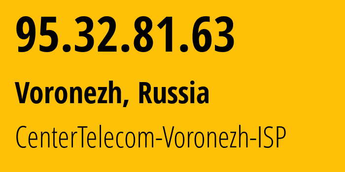 IP-адрес 95.32.81.63 (Воронеж, Воронежская Область, Россия) определить местоположение, координаты на карте, ISP провайдер AS12389 CenterTelecom-Voronezh-ISP // кто провайдер айпи-адреса 95.32.81.63