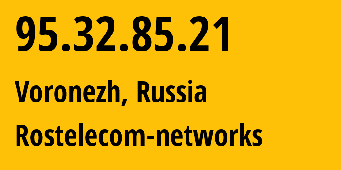 IP-адрес 95.32.85.21 (Воронеж, Воронежская Область, Россия) определить местоположение, координаты на карте, ISP провайдер AS12389 Rostelecom-networks // кто провайдер айпи-адреса 95.32.85.21