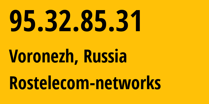 IP-адрес 95.32.85.31 (Воронеж, Воронежская Область, Россия) определить местоположение, координаты на карте, ISP провайдер AS12389 Rostelecom-networks // кто провайдер айпи-адреса 95.32.85.31